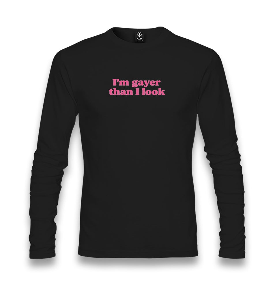 I’m Gayer Than I Look Unisex Longsleeve Graphic Print