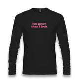 I’m Gayer Than I Look Unisex Longsleeve Graphic Print