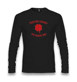 You’re Lucky to Have Me Unisex Longsleeve Graphic Print