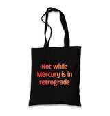 Not While Mercury is in Retrograde Black Canvas Tote Bag Graphic Print
