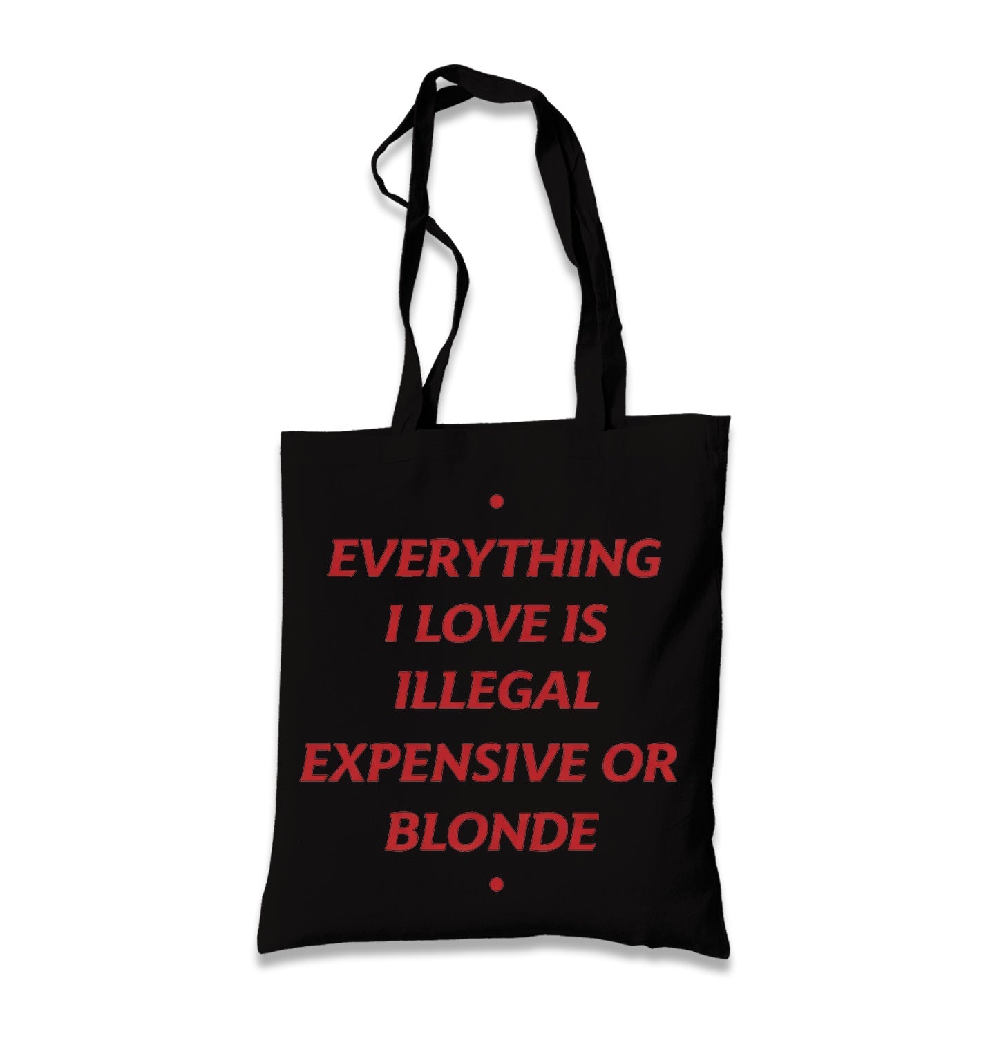 Everything I Love Is Illegal, Expensive or Blonde Black Canvas Tote Bag Graphic Print